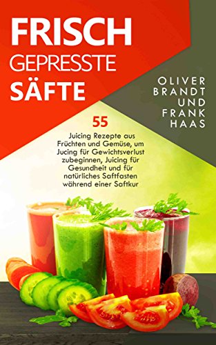 Download Frisch gepresste Säfte: 55 Juicing Rezepte aus Früchten und Gemüse, um Jucing für Gewichtsverlust zu beginnen, Juicing für Gesundheit und für natürliches Saftfasten während einer Saftkur Download Frisch gepresste Säfte: 55 Juicing Rezepte aus Früchten und Gemüse, um Jucing für Gewichtsverlust zu beginnen, Juicing für Gesundheit und für natürliches Saftfasten während einer Saftkur
