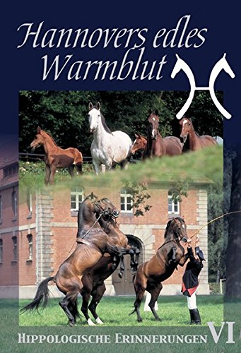 Preisvergleich Produktbild Hannovers edles Warmblut - Hippologische Erinnerungen VI