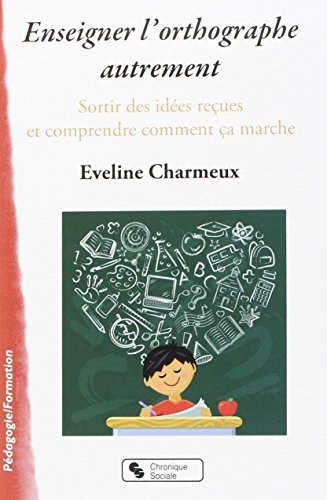 Download Enseigner l'orthographe autrement : Sortir des idées reçues et comprendre comment ça marche