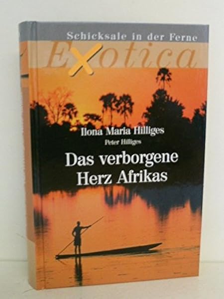 Das Verborgene Herz Afrikas Exotica Amazon De Hilliges Ilona Maria Bucher