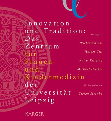 Innovation und Tradition: Das Zentrum für Frauen- und Kindermedizin der Universität Leipzig: Mit Fotografien von Stefan Straube.