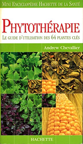 Phytothérapie : Le guide d'utilisation des 64 plantes clés