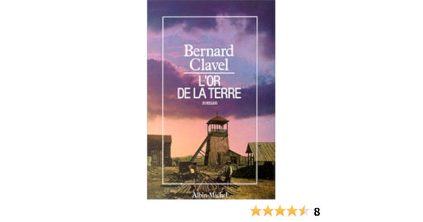 Amazon Fr L Or De La Terre Clavel Bernard Livres