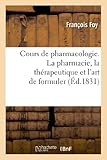 Image de Cours de pharmacologie, ou Traité élémentaire d'histoire naturelle, médicale: , de pharmacie et de thérapeutique ; suivi de L'art de formuler. La