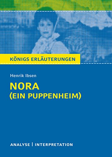 Download Nora (Ein Puppenheim) von Henrik Ibsen.: Textanalyse und Interpretation mit ausführlicher Inhaltsangabe und Abituraufgaben mit Lösungen (Königs Erläuterungen 177)