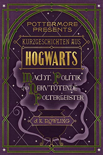 Kurzgeschichten aus Hogwarts: Macht, Politik und nervtötende Poltergeister (Kindle Single) (Pottermore Presents 2)