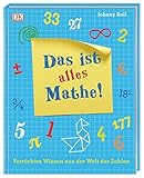 Das ist alles Mathe!: Verrücktes Wissen aus der Welt der Zahlen by 