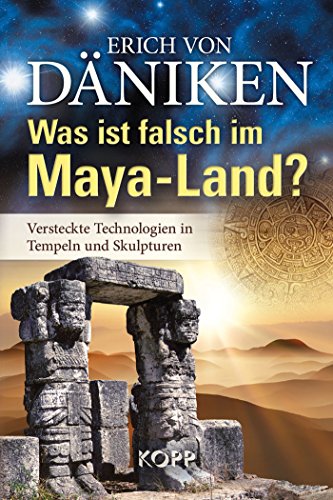 Was ist falsch im Maya-Land?: Versteckte Technologien in Tempeln und Skulpturen Was ist falsch im Maya-Land?: Versteckte Technologien in Tempeln und Skulpturen