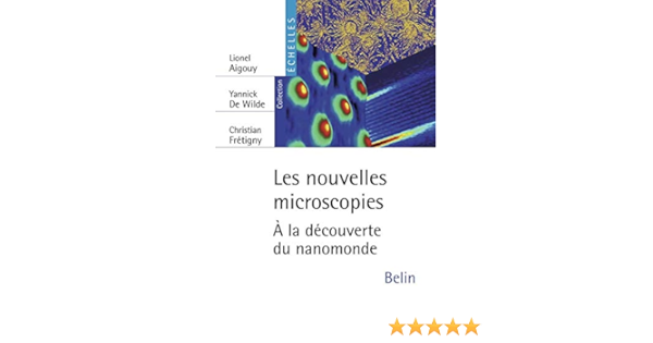 Amazon Fr Les Nouvelles Microscopies A La Decouverte Du Nanomonde Aigouy Lionel De Wilde Yannick Fretigny Christian Livres