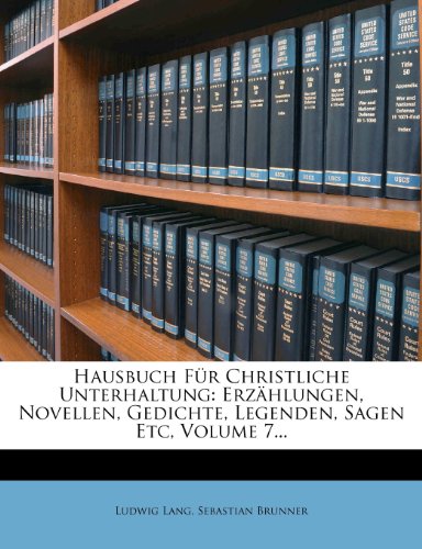 Hausbuch Für Christliche Unterhaltung: Erzählungen, Novellen, Gedichte, Legenden, Sagen Etc, Volume 7...