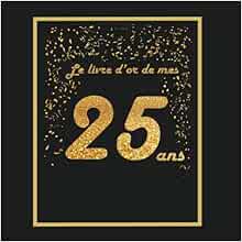 Amazon Fr Livre D Or Pour Anniversaire 25 Ans Theme Black Or Livre A Personnaliser 21x21cm 75 Pages Fille Fils Soeur Frere Copain Copine Femme Homme Tigul Arthur Livres