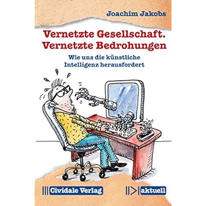 [PDF] Download Vernetzte Gesellschaft. Vernetzte Bedrohungen: Wie uns die künstliche Intelligenz herausfordert (Cividale aktuell) Kostenlos
