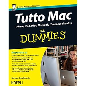 Tutto Mac For Dummies: iPhone, iPad, iMacC, Macbook, iTunes e molto altro