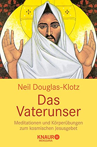Download Das Vaterunser: Meditationen und Körperübungen zum kosmischen Jesusgebet
