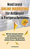 Next Level Online Marketing für Anfänger & Fortgeschrittene: Wie Sie sich ganz einfach ein Branding aufbauen & viele Neukunden gewinnen mittels Presse & Medienarbeit by 
