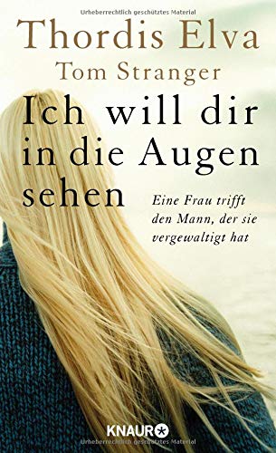 Ich will dir in die Augen sehen: Eine Frau trifft den Mann, der sie vergewaltigt hat