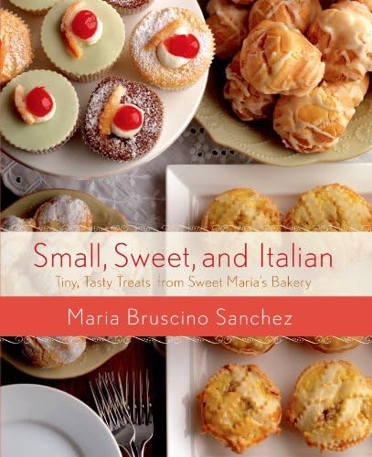 Small, Sweet, and Italian: Tiny, Tasty Treats from Sweet Maria’s Bakery Kindle Edition