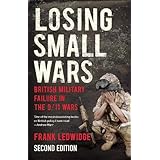 Losing Small Wars: British Military Failure in the 9/11 Wars