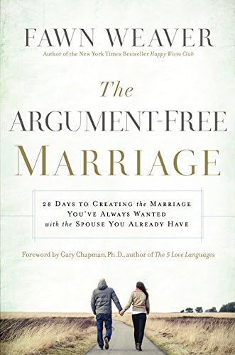 The Argument-Free Marriage: 28 Days to Creating the Marriage You've Always Wanted with the Spouse You Already Have
