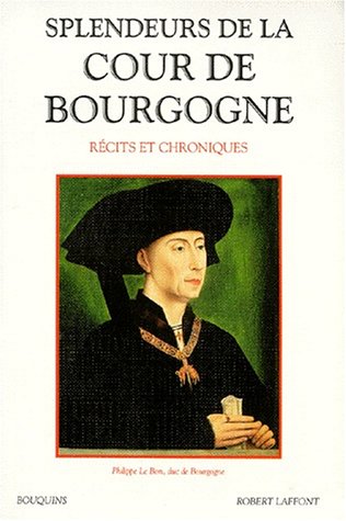 couverture de : Splendeurs de la cour de Bourgogne : r&eacute;cits et chroniques