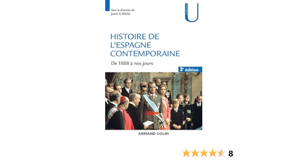 Amazon Fr Histoire De L Espagne Contemporaine 3e Ed De 1808 A Nos Jours De 1808 A Nos Jours Canal Jordi Livres