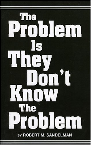 The Problem Is They Don't Know the Problem The Problem Is They Don't Know the Problem