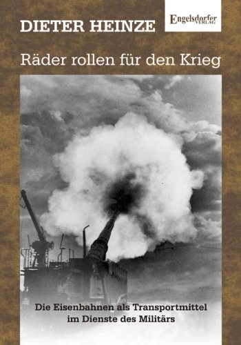 Preisvergleich Produktbild Räder rollen für den Krieg: Krieg und Eisenbahnen