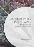 Image de Aromatherapy for Animals: Healing Animals with Essential Oils and Plant Extracts