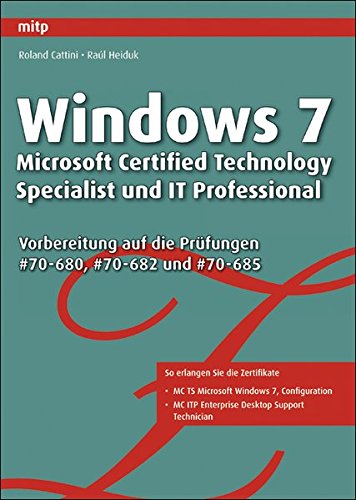 Windows 7 - Microsoft Certified Technology Specialist und IT Professional: Vorbereitung auf die Prüfungen 70-680, 70-682, 70-685 (mitp Professional)