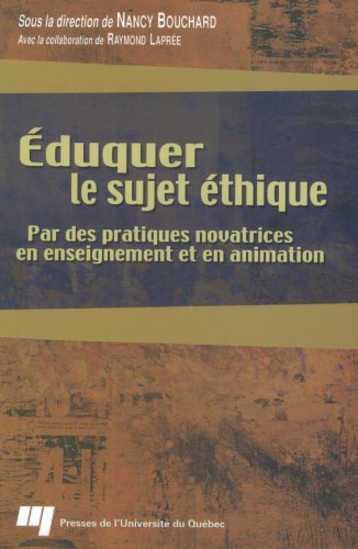 Eduquer le sujet éthique par des pratiques novatrices en enseignement et en animation