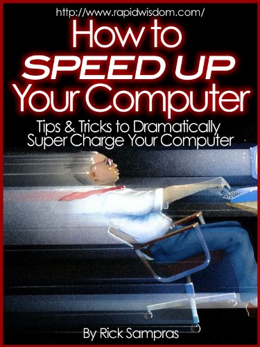 Download How to Speed Up Your Computer : Tips & Tricks to Dramatically Super Charge Your Computer