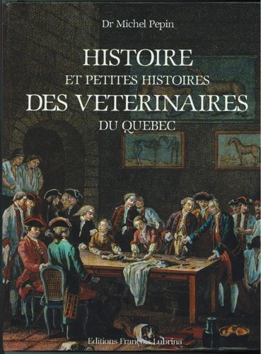 Download Histoire et petites histoires des vétérinaires du Quebec [auteur : Pepin, Michel ] [éditeur : Fançois Lubrina éditions ] [année : 1986]