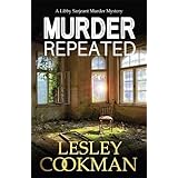 Murder Repeated: A gripping whodunnit set in the village of Steeple Martin (A Libby Sarjeant Murder Mystery Series)