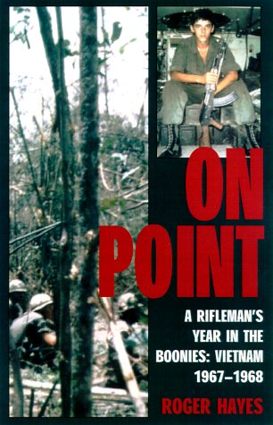 On Point: A Rifleman's Year in the Boonies: Vietnam 1967-1968