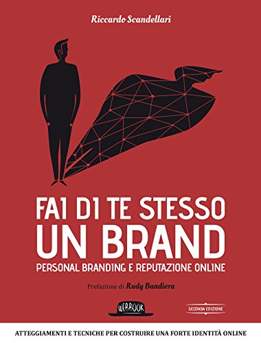 Fai di te stesso un brand: Personal branding e reputazione online libro