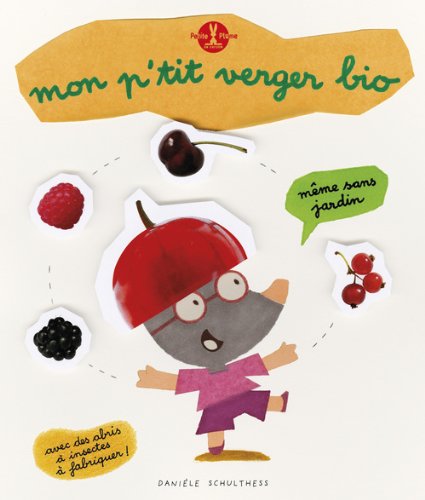 Mon p'tit verger bio : Avec des abris à petites bêtes à fabriquer !