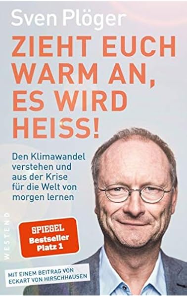 Zieht Euch Warm An Es Wird Heiss Den Klimawandel Verstehen Und Aus Der Krise Fur Die Welt Von Morgen Lernen Amazon Co Uk Ploger Sven 9783864892868 Books