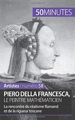 Download Piero Della Francesca, le peintre mathématicien: La rencontre du réalisme flamand et de la rigueur toscane Download Piero Della Francesca, le peintre mathématicien: La rencontre du réalisme flamand et de la rigueur toscane