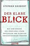Der klare Blick: Mit dem Wissen des Profilers Lügen entlarven und richtige Entscheidungen treffen by Stephan Harbort