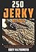 Produktbild 250 Jerky Recipes: Easy Seasoning Recipes for Smoking, Dehydrator, or Oven Jerky (Eddy Matsumoto Best Sellers, Band 4)