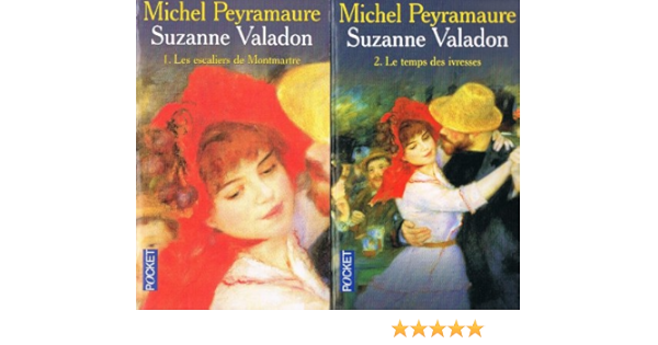 Amazon Fr Suzanne Valadon T 1 Les Escaliers De Montmartre Et T 2 Le Temps Des Ivresses Michel Peyramaure Livres
