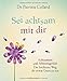 Sei achtsam mit dir: Achtsamkeit und Selbstmitgefühl: Der leichteste Weg, dir etwas Gutes zu tun by 