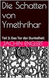 Image de Die Schatten von Ymethrihar: Teil 3: Das Tor der Dunkelheit