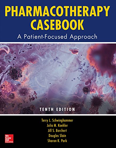 Pharmacotherapy Casebook A Patient Focused Approach Tenth - 