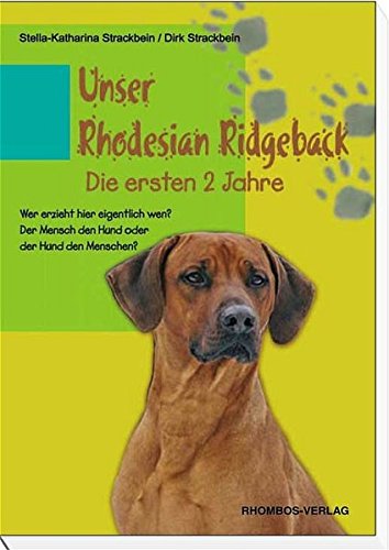 Unser Rhodesian Ridgeback- Die ersten 2 Jahre: Wer erzieht hier eigentlich wen? Der Mensch den Hund oder der Hund den Menschen?