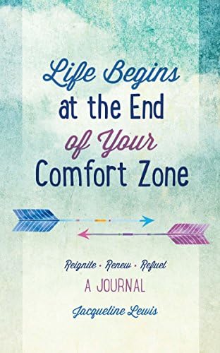 Life Begins at the End of Your Comfort Zone: A Journal to Reignite, Renew, and Refuel Your Life