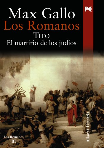 Download Los romanos. Tito: El martirio de los judíos (Alianza Literaria (Al)) Download Los romanos. Tito: El martirio de los judíos (Alianza Literaria (Al))