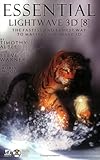  ESSENTIAL LIGHTWAVE 3D 8: THE: The Fastest Way to Master LightWave 3D