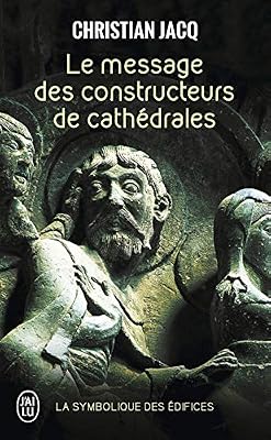Le message des constructeurs des cathédrales : La symbolique des édifices