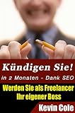 Kündigen Sie! In 2 Monaten - Dank SEO: Werden Sie als Freelancer Ihr eigener Boss by Kevin Cole, Christian Riegel